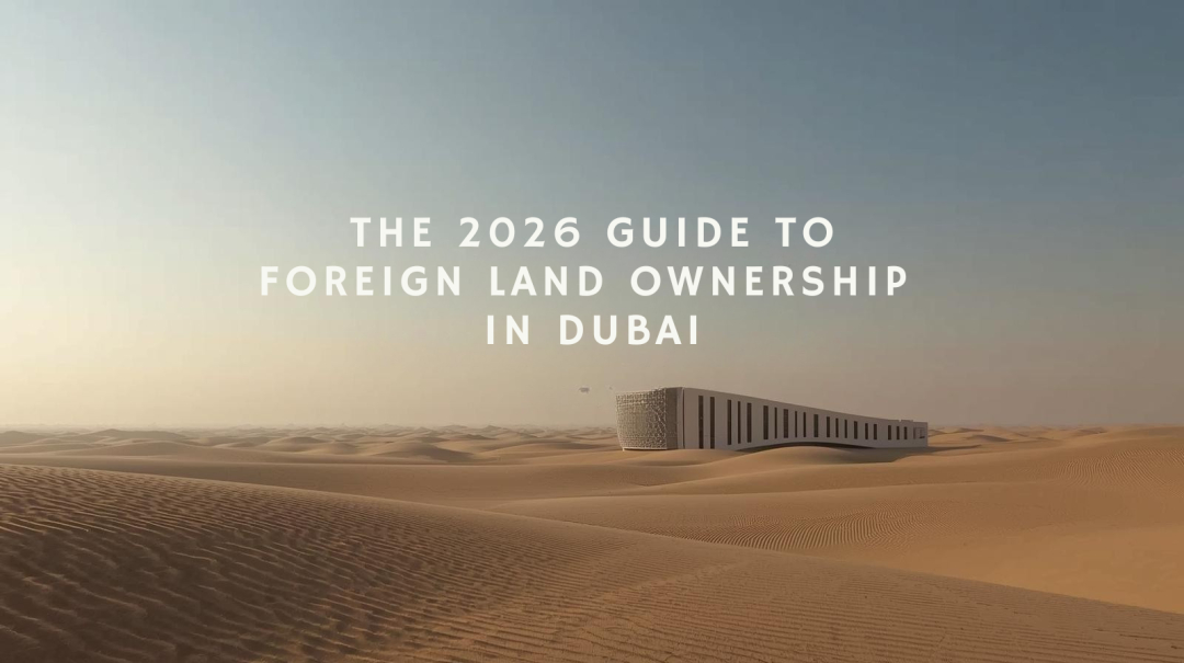 The 2026 Guide to Foreign Land Ownership in Dubai